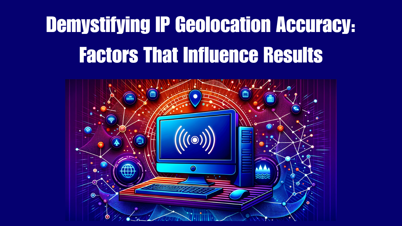 Demystifying IP Geolocation Accuracy Factors That Influence Results