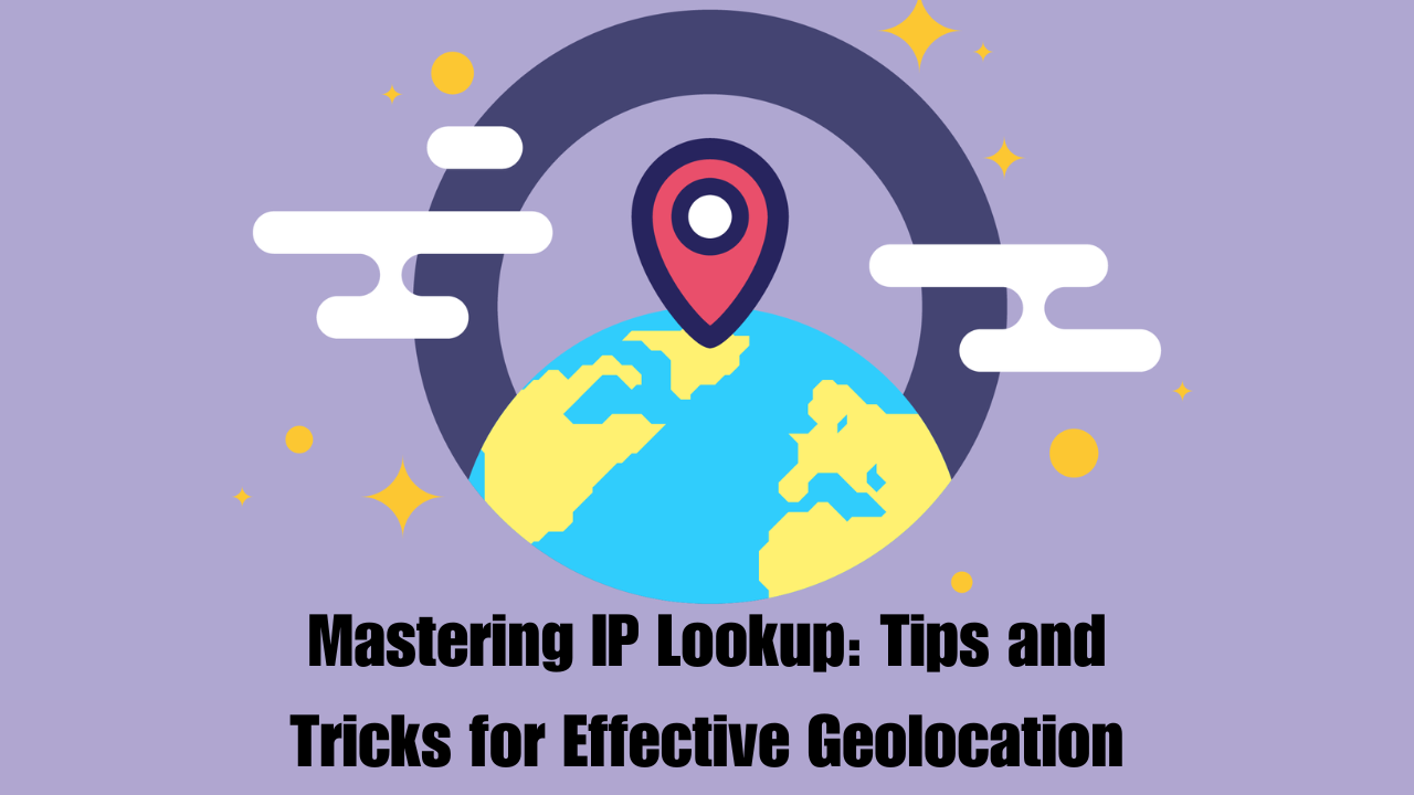 Mastering IP Lookup: Tips and Tricks for Effective Geolocation